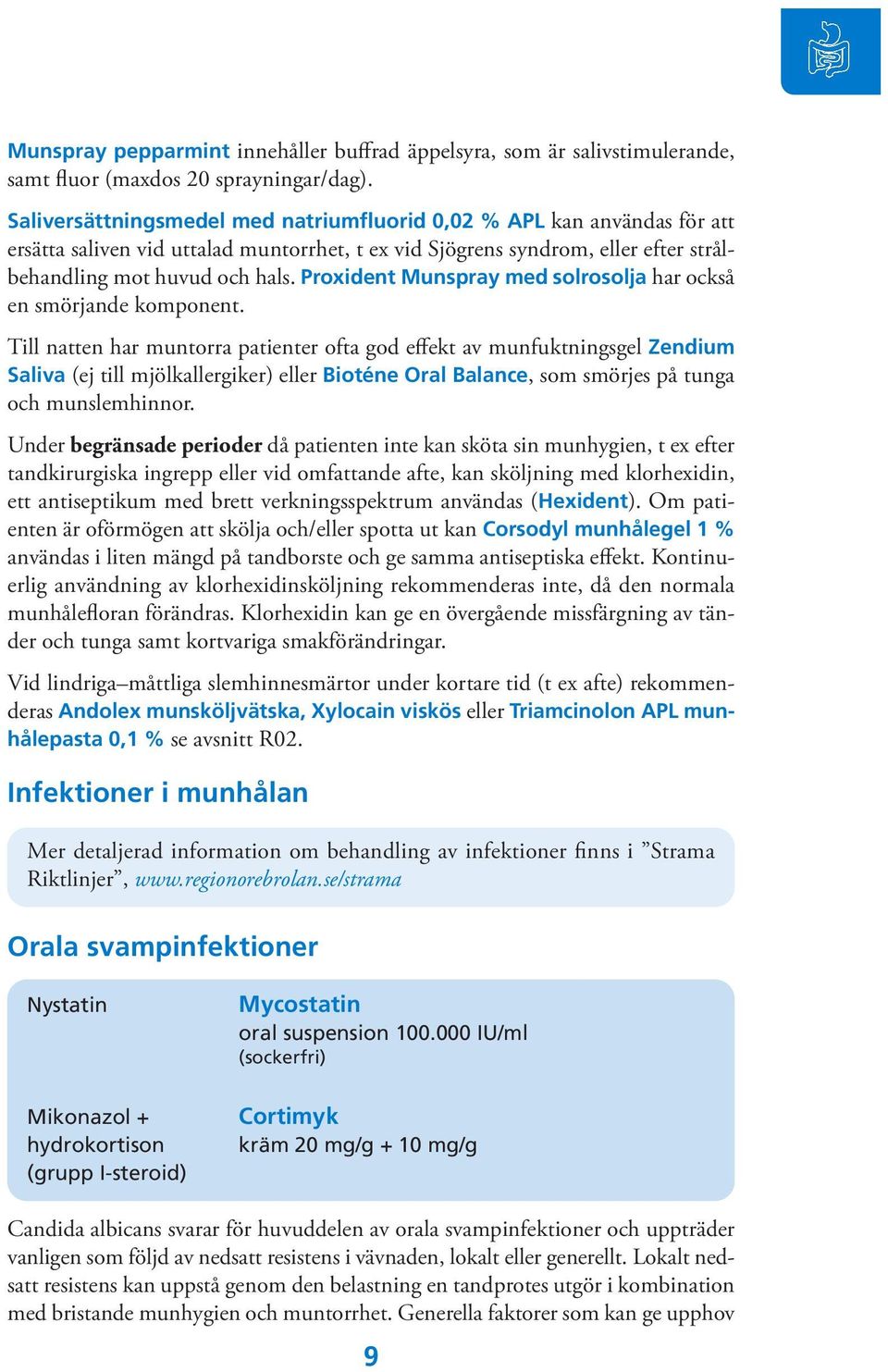 Proxident Munspray med solrosolja har också en smörjande komponent.