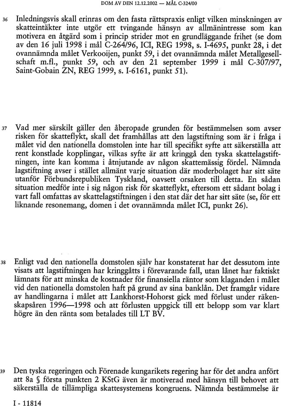 som i princip strider mot en grundläggande frihet (se dom av den 16 juli 1998 i mål C-264/96, ICI, REG 1998, s.