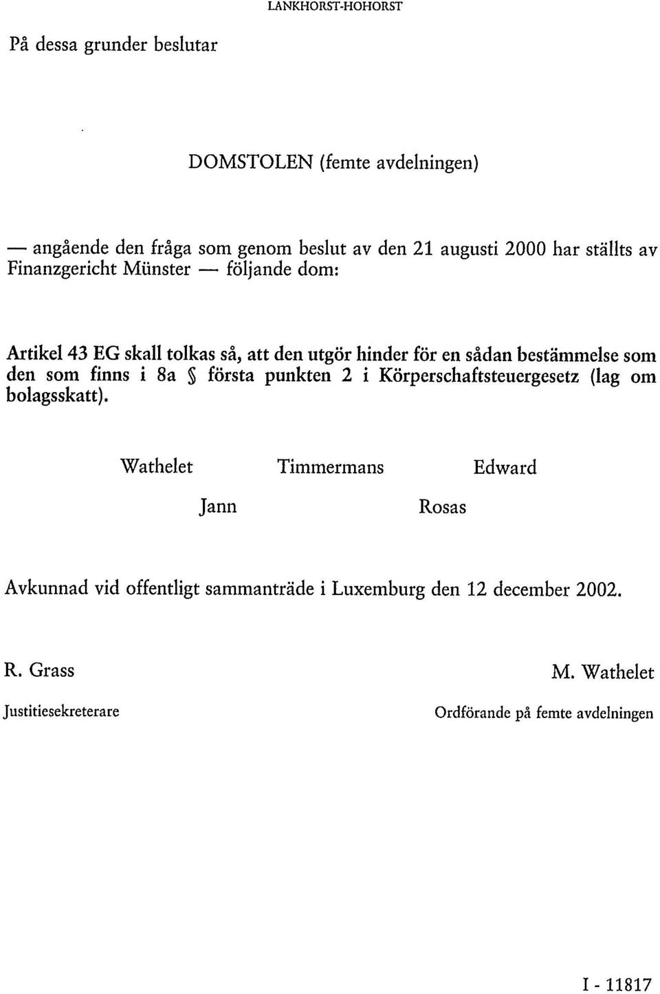 den som finns i 8a första punkten 2 i Körperschaftsteuergesetz (lag om bolagsskatt).