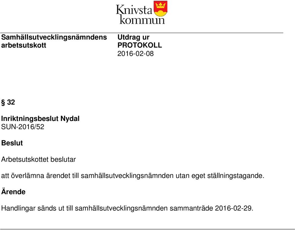 överlämna ärendet till samhällsutvecklingsnämnden utan eget ställningstagande.