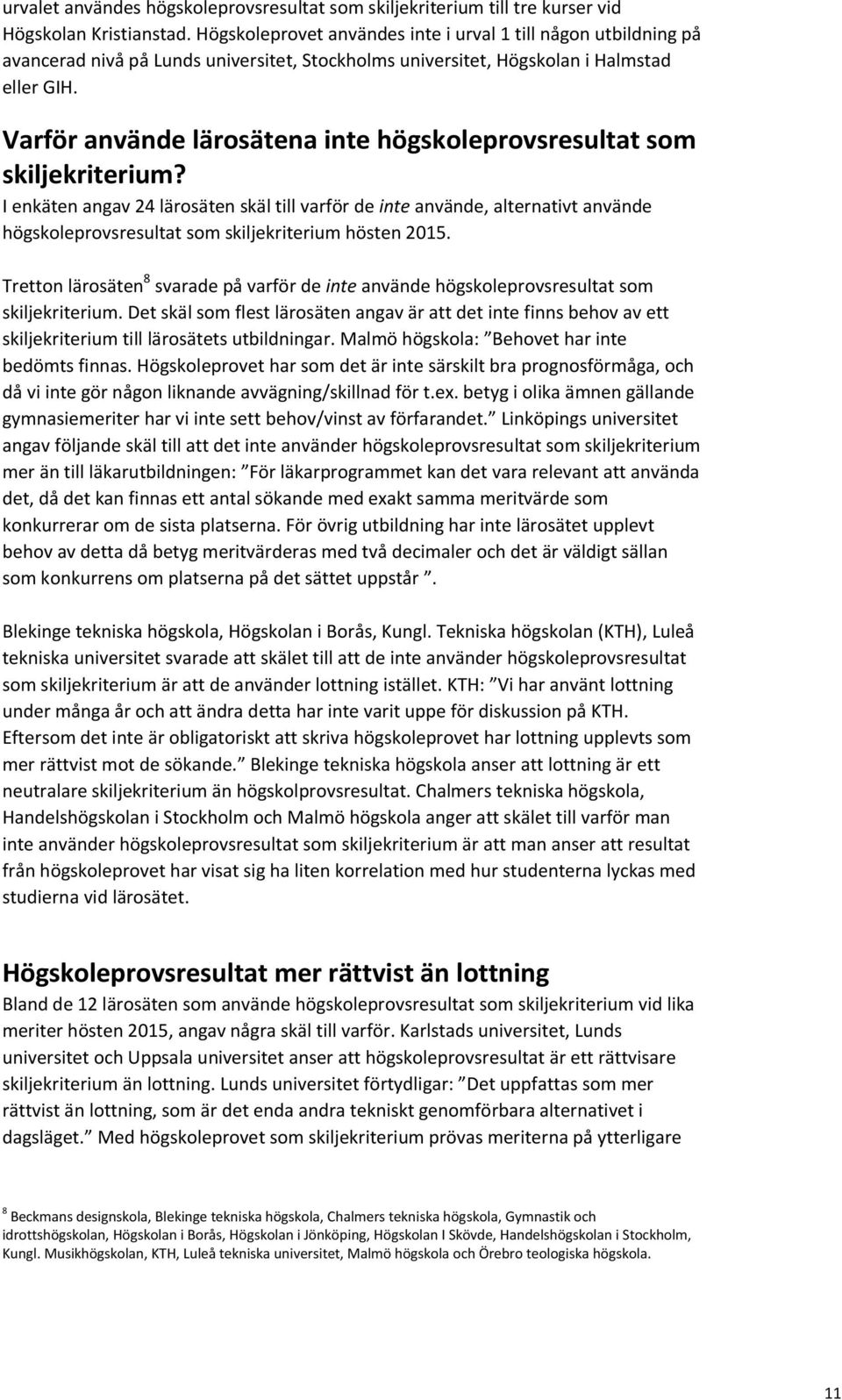 Varför använde lärosätena inte högskoleprovsresultat som skiljekriterium?