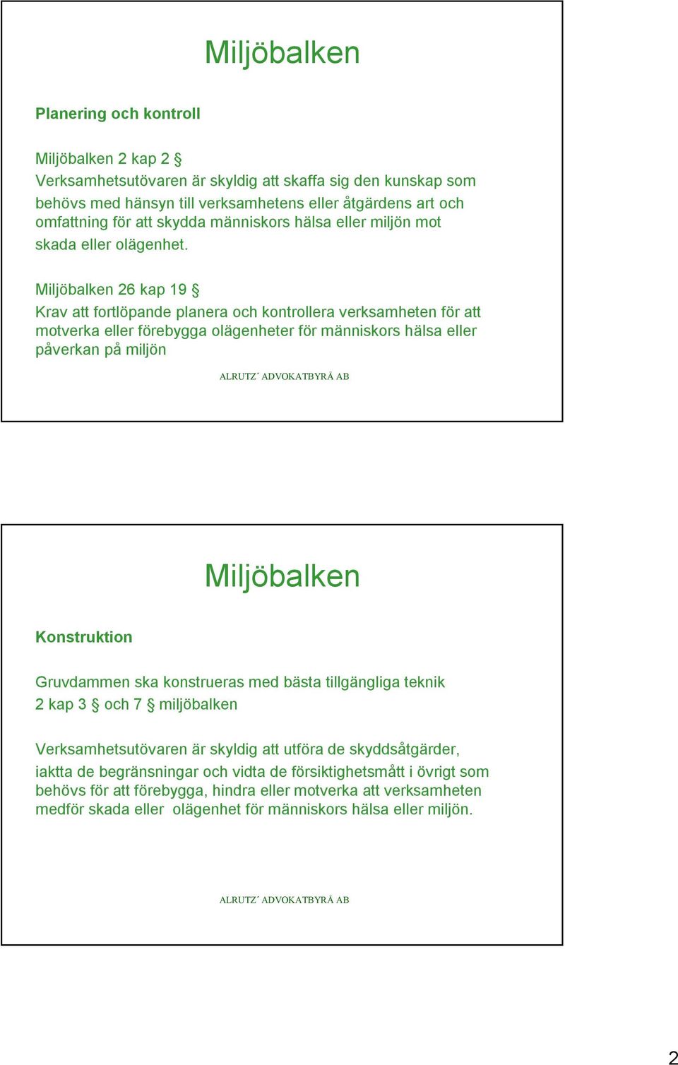 Miljöbalken 26 kap 19 Krav att fortlöpande planera och kontrollera verksamheten för att motverka eller förebygga olägenheter för människors hälsa eller påverkan på miljön Miljöbalken Konstruktion