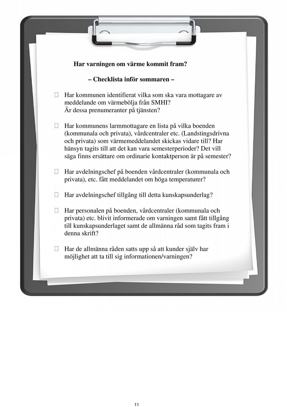 Har hänsyn tagits till att det kan vara semesterperioder? Det vill säga finns ersättare om ordinarie kontaktperson är på semester?