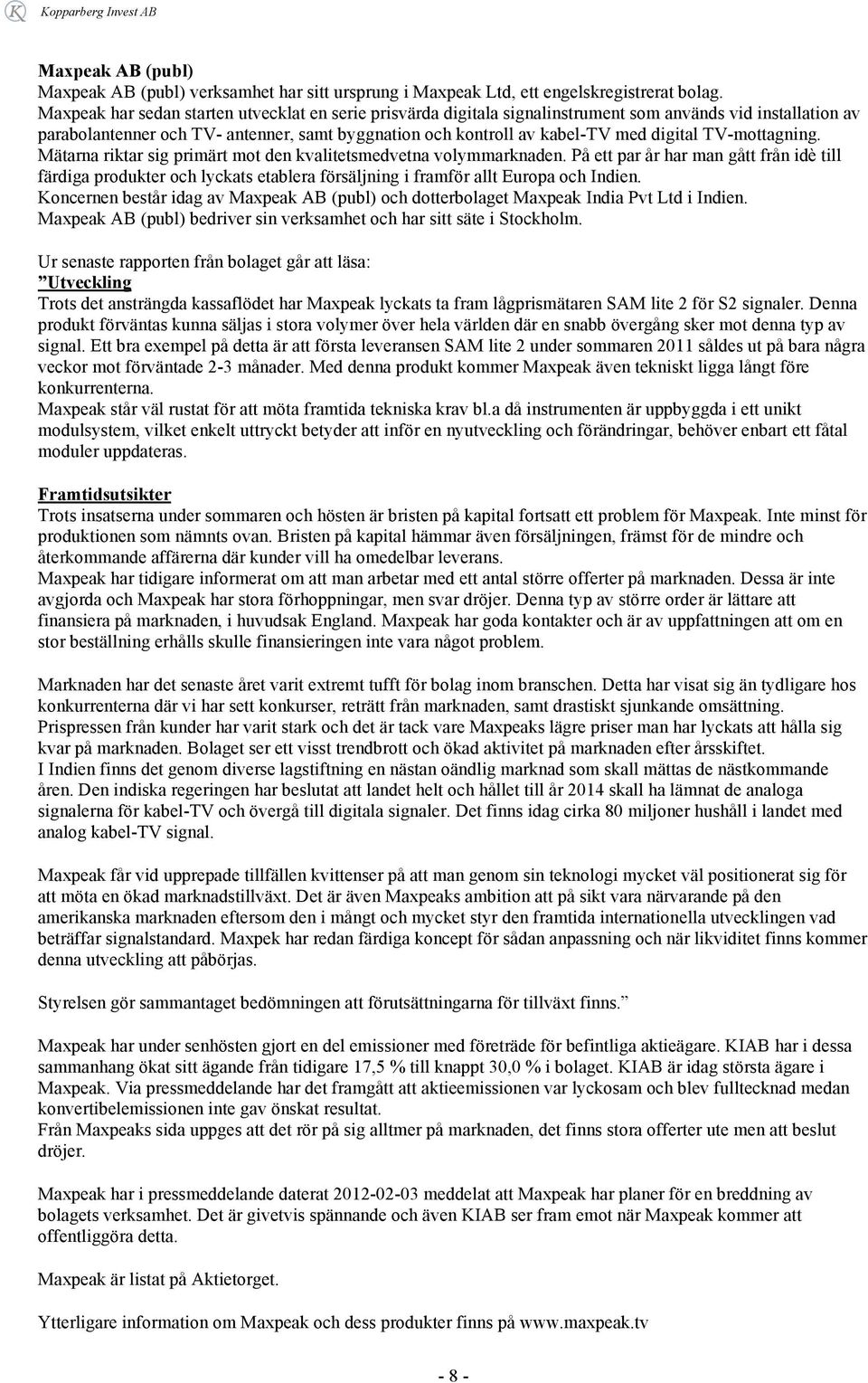 TV-mottagning. Mätarna riktar sig primärt mot den kvalitetsmedvetna volymmarknaden.