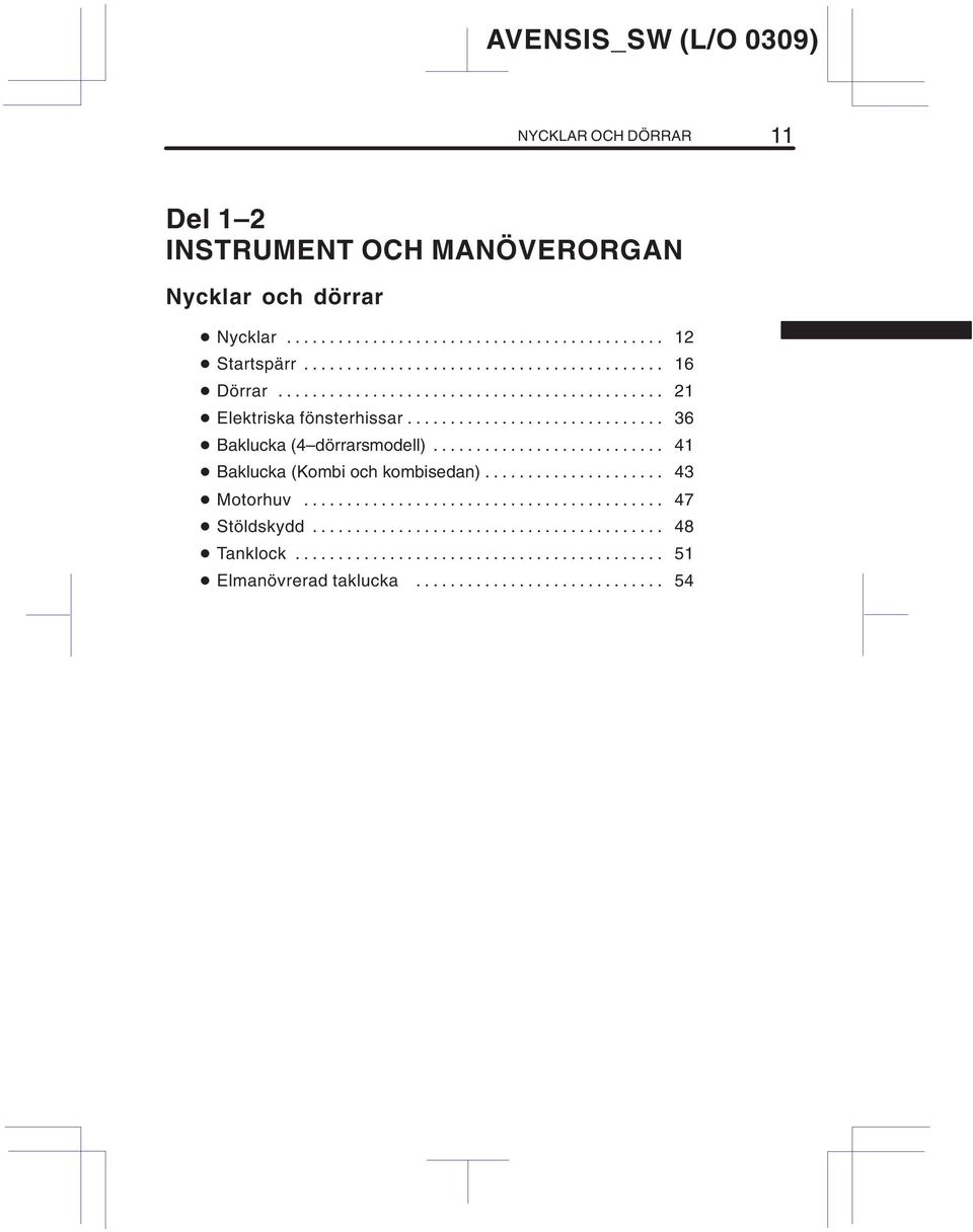 .......................... 41 Baklucka (Kombi och kombisedan)..................... 43 Motorhuv.......................................... 47 Stöldskydd.