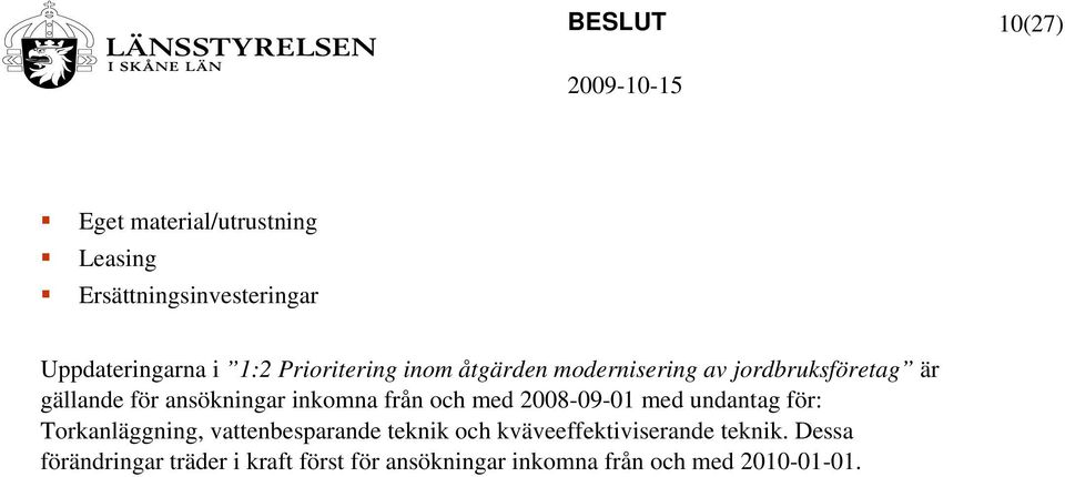 från och med 2008-09-01 med undantag för: Torkanläggning, vattenbesparande teknik och