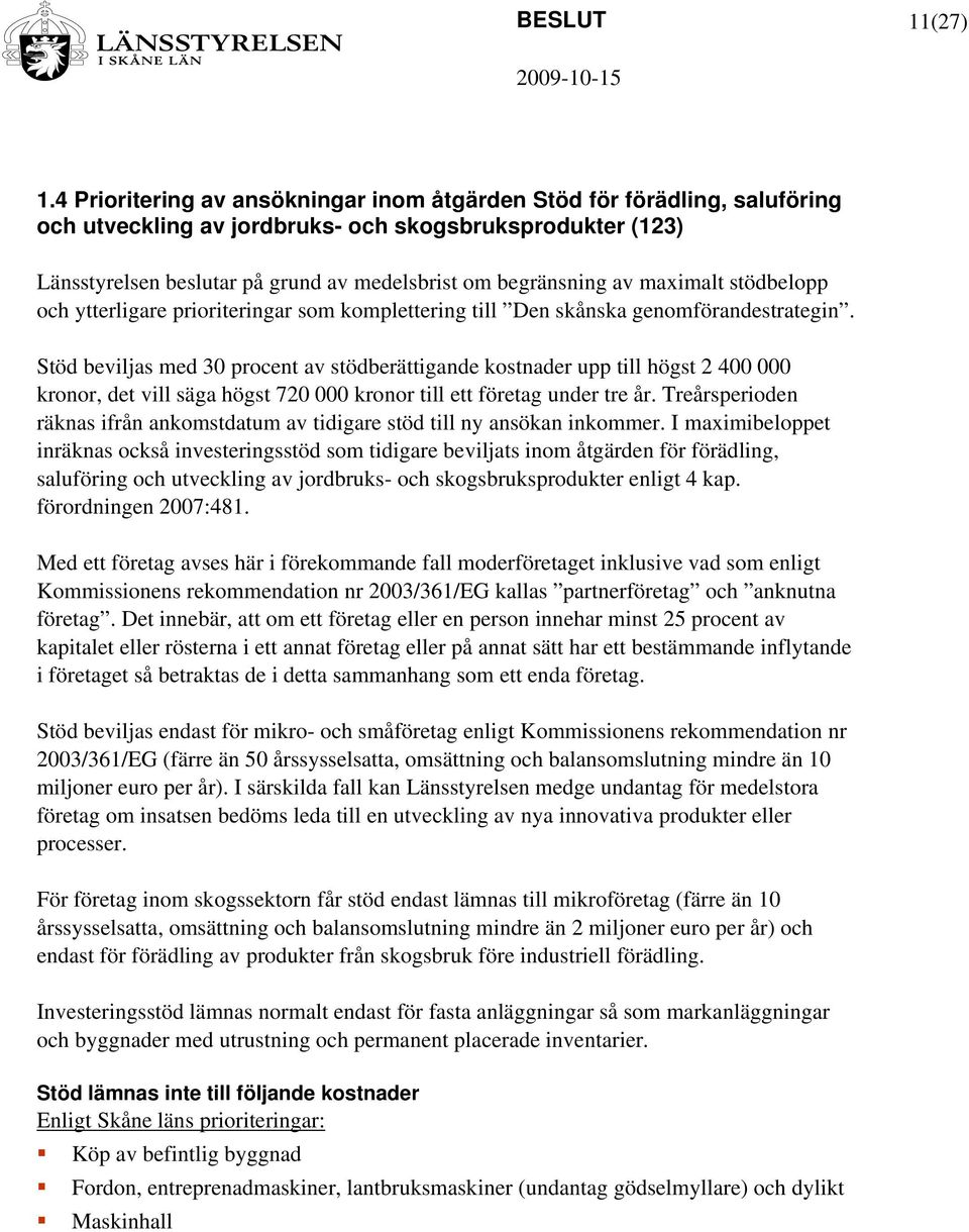 maximalt stödbelopp och ytterligare prioriteringar som komplettering till Den skånska genomförandestrategin.