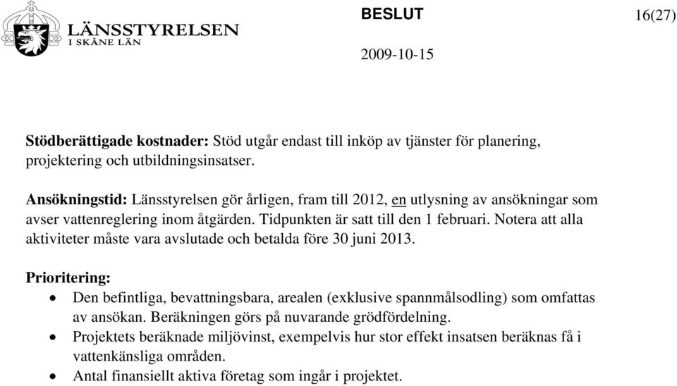 Notera att alla aktiviteter måste vara avslutade och betalda före 30 juni 2013.