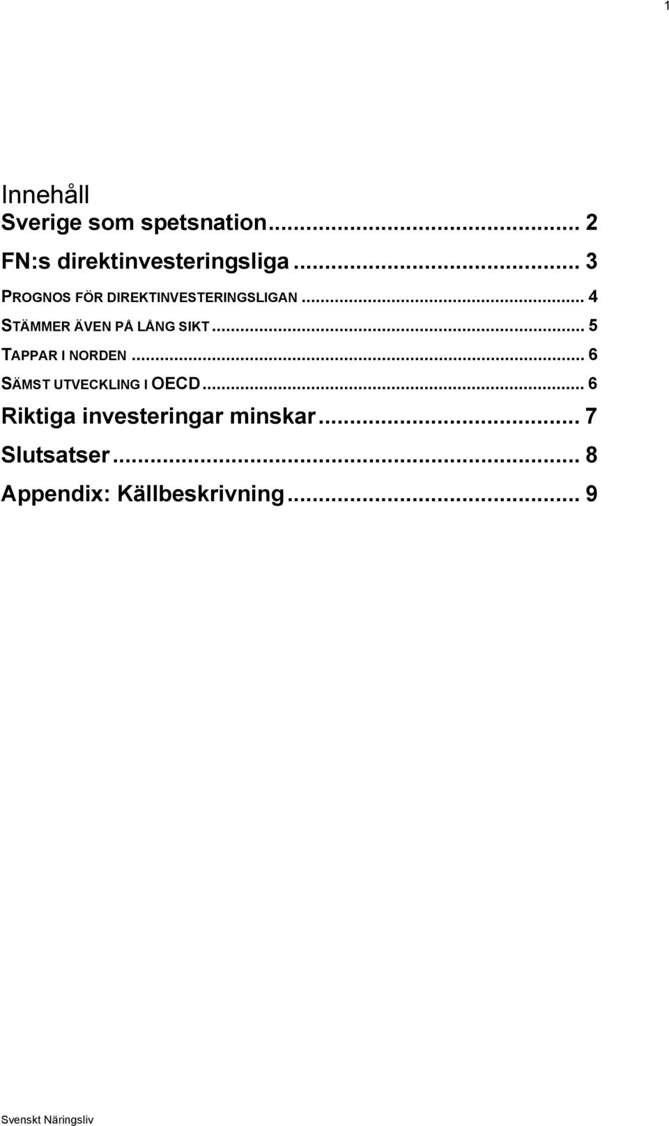 .. 4 STÄMMER ÄVEN PÅ LÅNG SIKT... 5 TAPPAR I NORDEN.