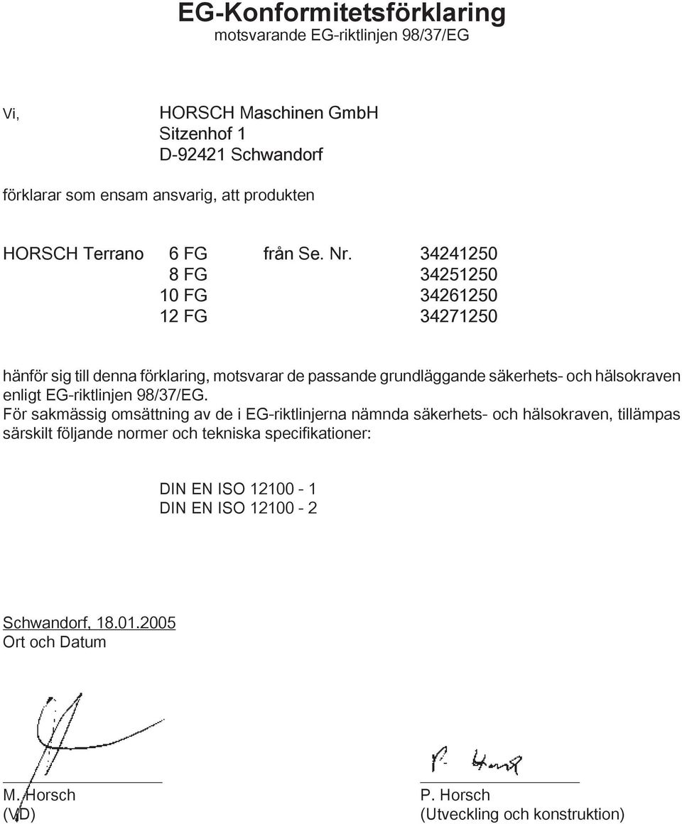 34241250 8 FG 34251250 10 FG 34261250 12 FG 34271250 hänför sig till denna förklaring, motsvarar de passande grundläggande säkerhets- och hälsokraven enligt