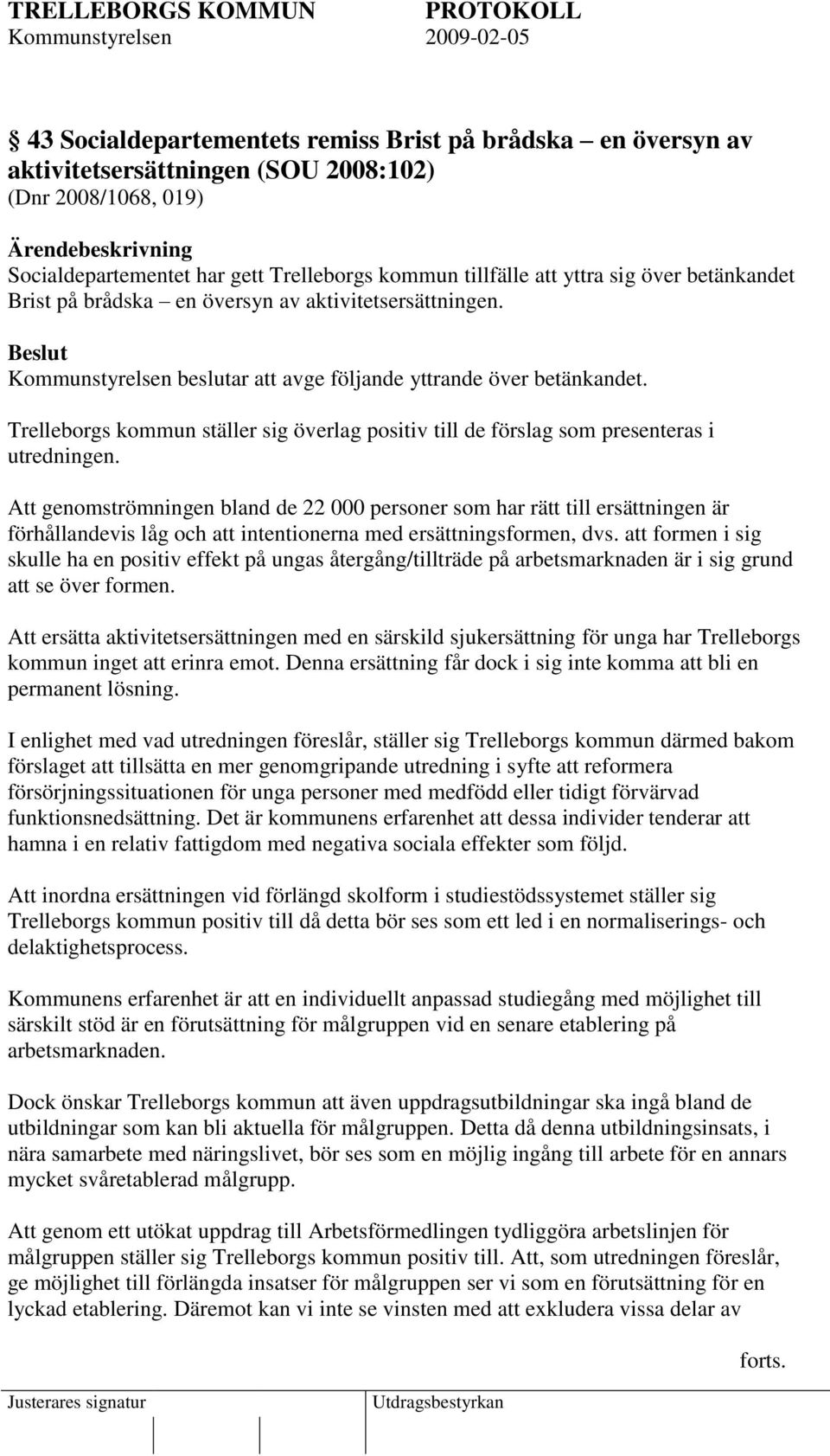 Trelleborgs kommun ställer sig överlag positiv till de förslag som presenteras i utredningen.