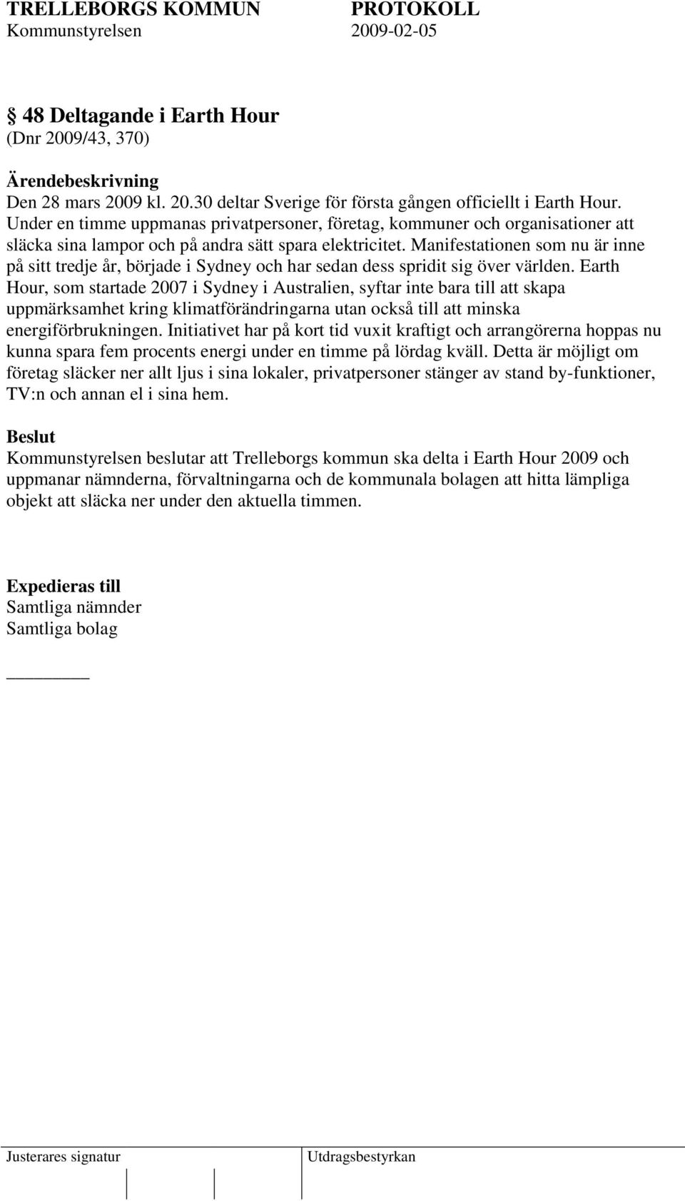 Manifestationen som nu är inne på sitt tredje år, började i Sydney och har sedan dess spridit sig över världen.