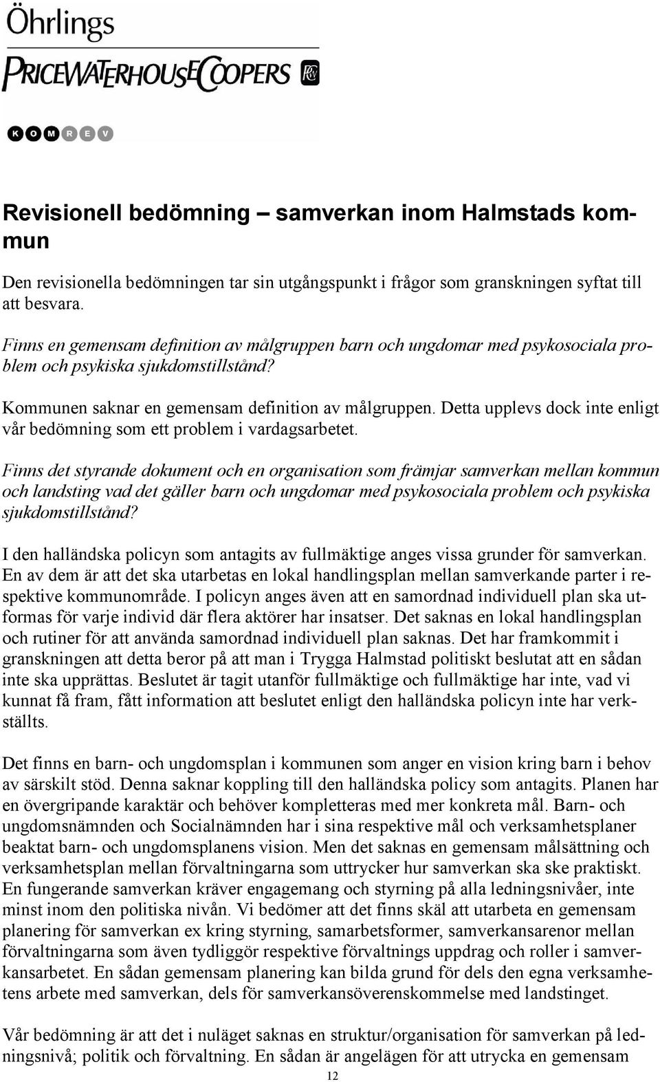 Detta upplevs dock inte enligt vår bedömning som ett problem i vardagsarbetet.