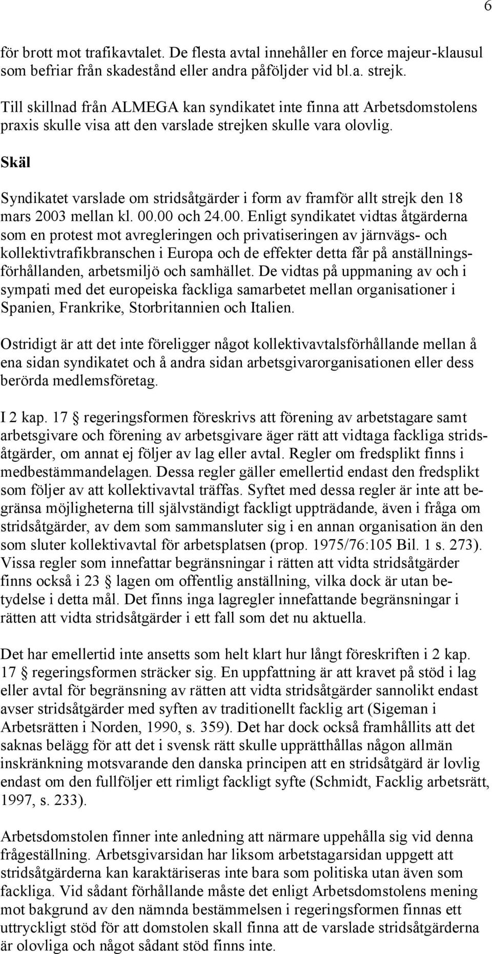 Skäl Syndikatet varslade om stridsåtgärder i form av framför allt strejk den 18 mars 2003