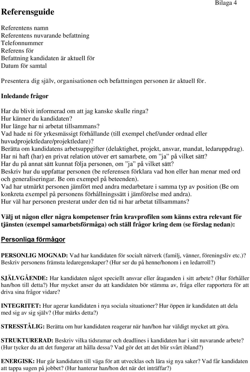 Vad hade ni för yrkesmässigt förhållande (till exempel chef/under ordnad eller huvudprojektledare/projektledare)?