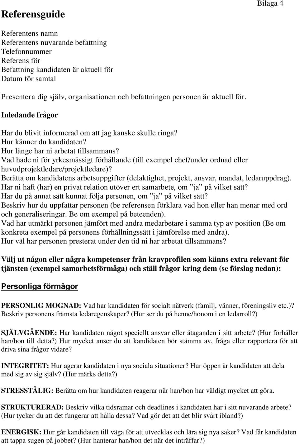 Vad hade ni för yrkesmässigt förhållande (till exempel chef/under ordnad eller huvudprojektledare/projektledare)?