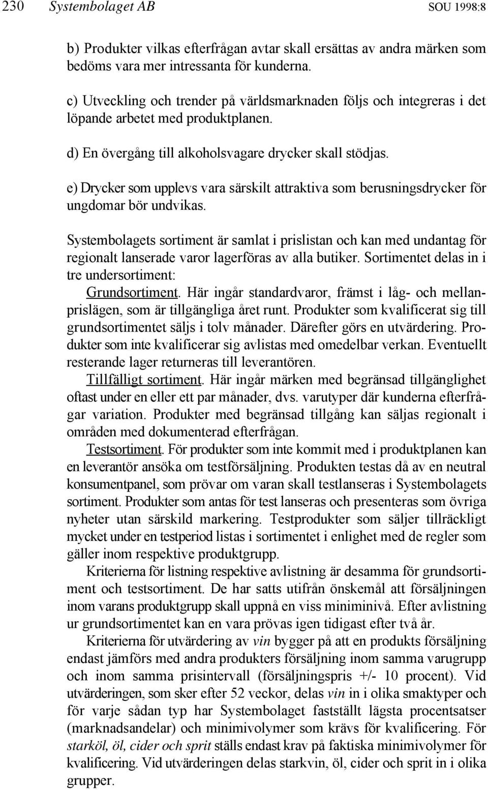 e) Drycker som upplevs vara särskilt attraktiva som berusningsdrycker för ungdomar bör undvikas.