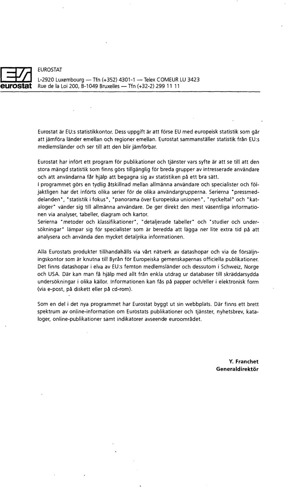 Eurostat sammanställer statistik från EU:s medlemsländer och ser till att den blir jämförbar.