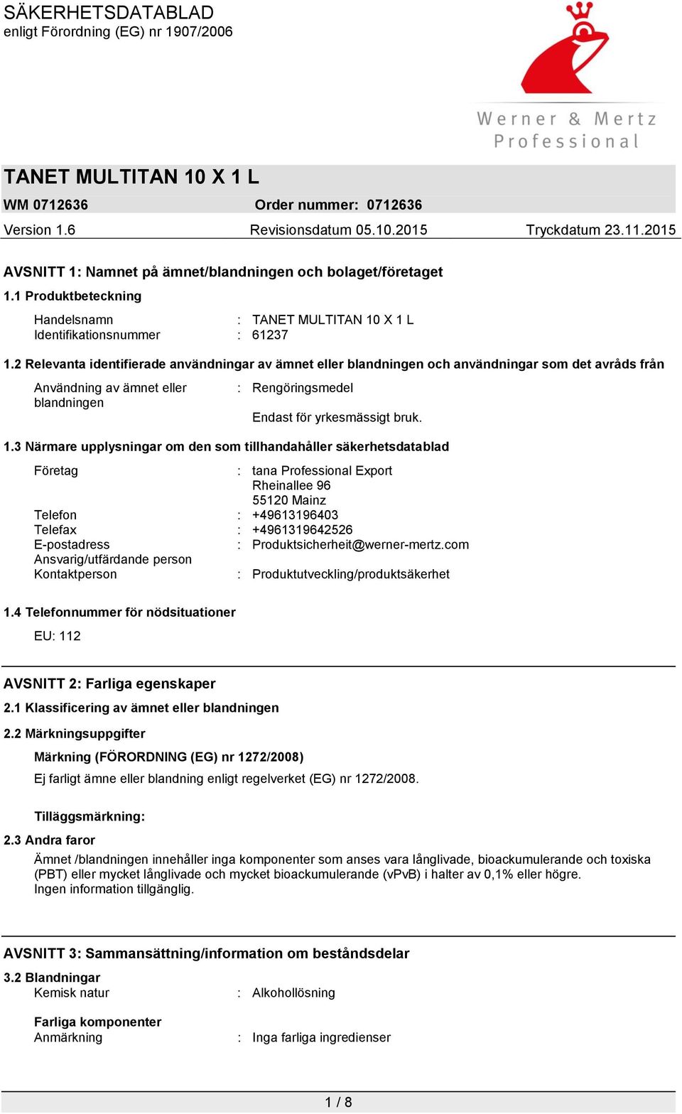 3 Närmare upplysningar om den som tillhandahåller säkerhetsdatablad Företag : tana Professional Export Rheinallee 96 55120 Mainz Telefon : +49613196403 Telefax : +4961319642526 E-postadress :