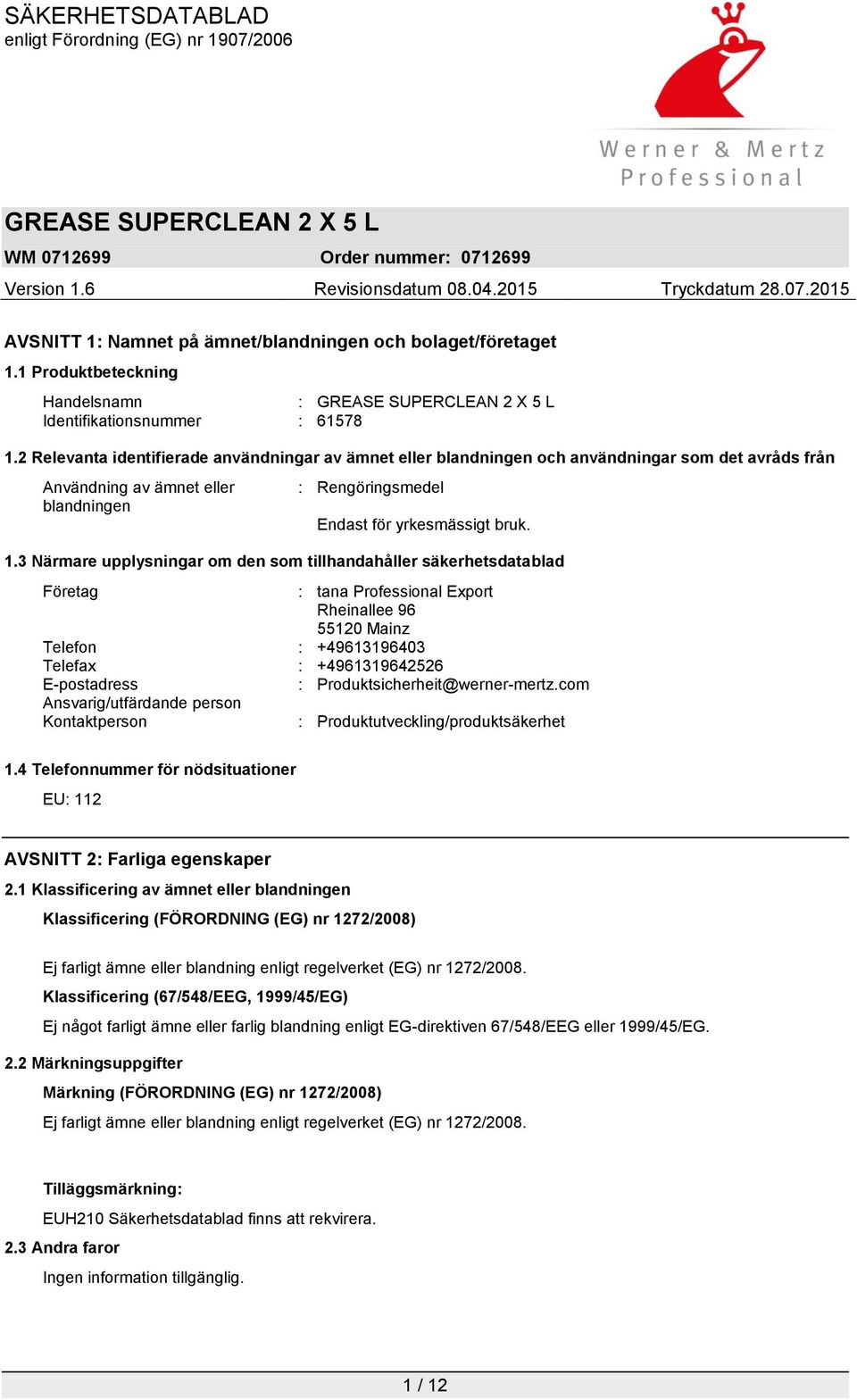 3 Närmare upplysningar om den som tillhandahåller säkerhetsdatablad Företag : tana Professional Export Rheinallee 96 55120 Mainz Telefon : +49613196403 Telefax : +4961319642526 E-postadress :