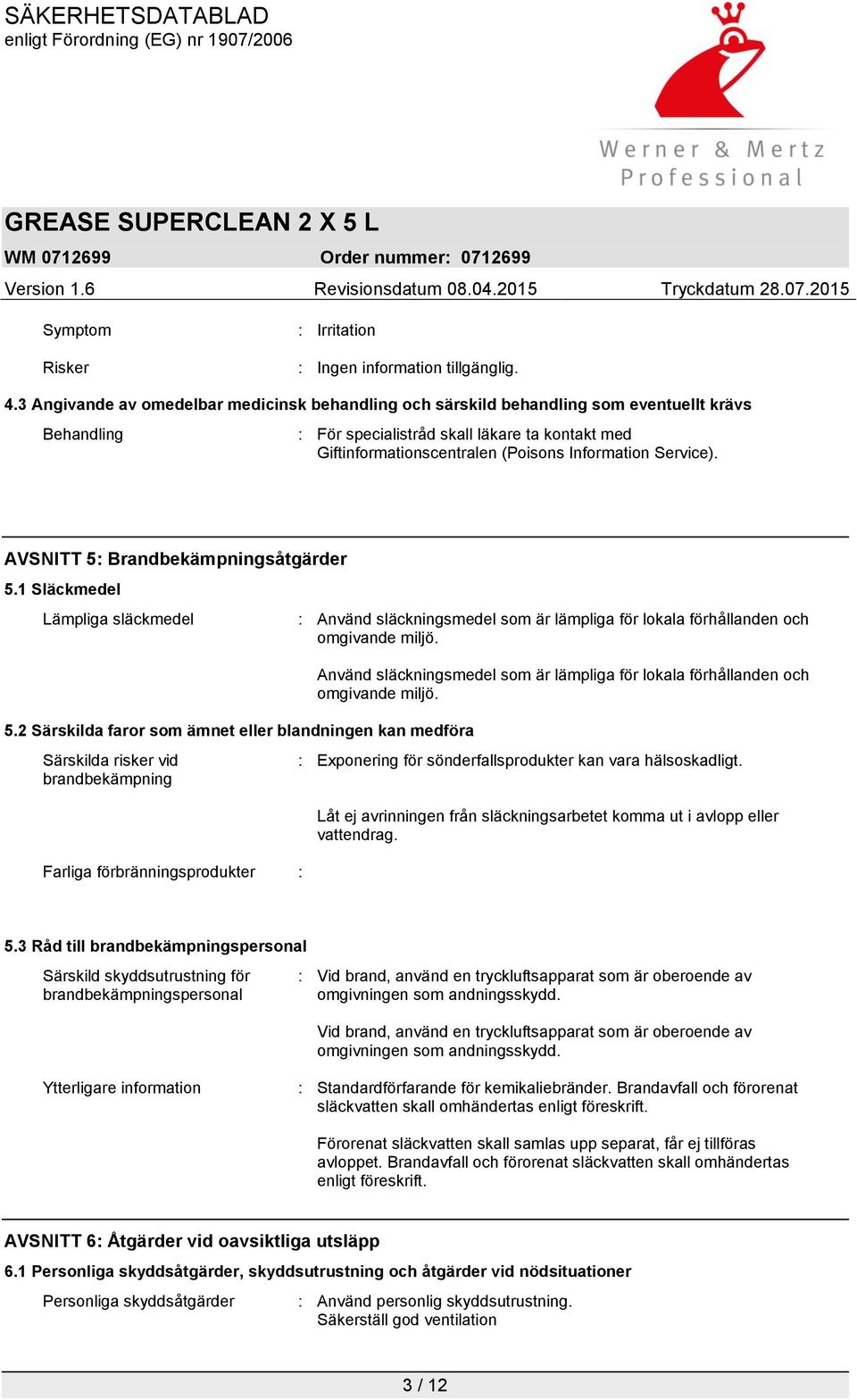 Service). AVSNITT 5: Brandbekämpningsåtgärder 5.1 Släckmedel Lämpliga släckmedel 5.