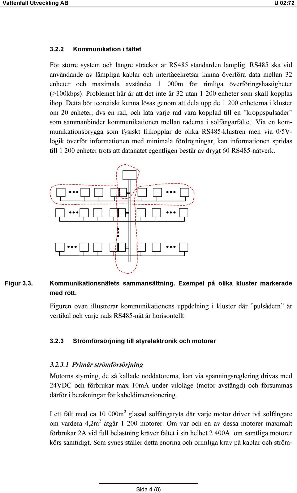 Problemet här är att det inte är 32 utan 1 200 enheter som skall kopplas ihop.