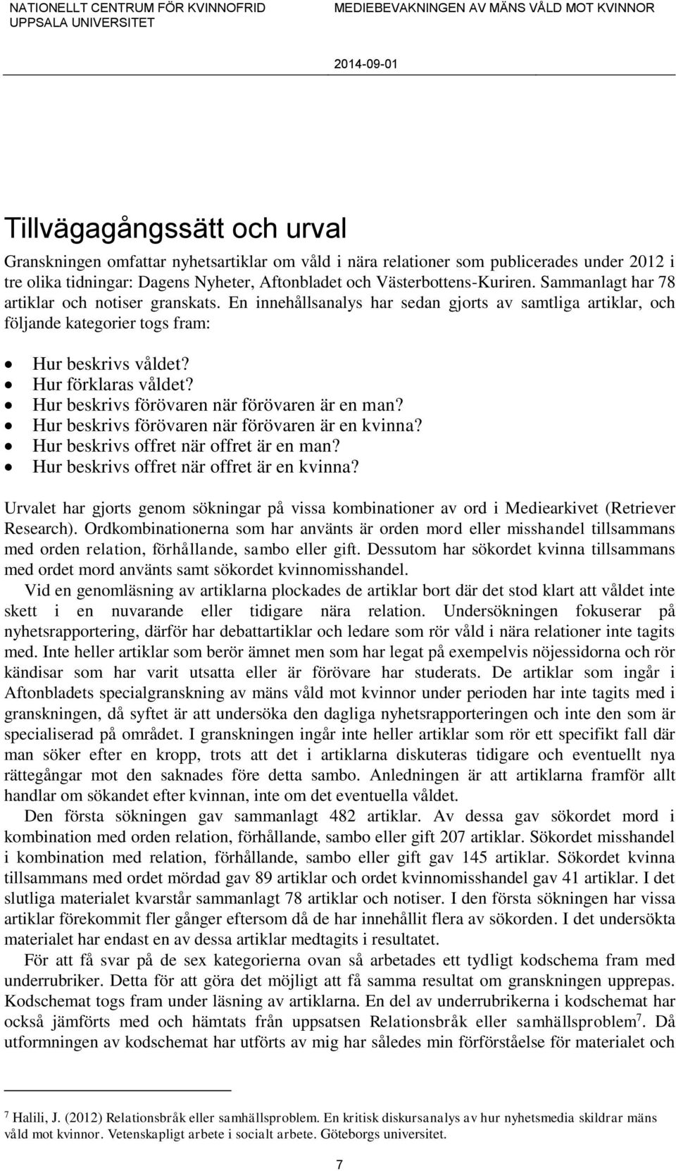 Hur beskrivs förövaren när förövaren är en man? Hur beskrivs förövaren när förövaren är en kvinna? Hur beskrivs offret när offret är en man? Hur beskrivs offret när offret är en kvinna?