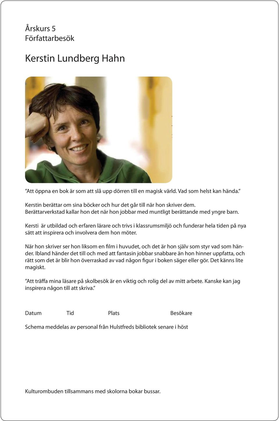 Kersti är utbildad och erfaren lärare och trivs i klassrumsmiljö och funderar hela tiden på nya sätt att inspirera och involvera dem hon möter.