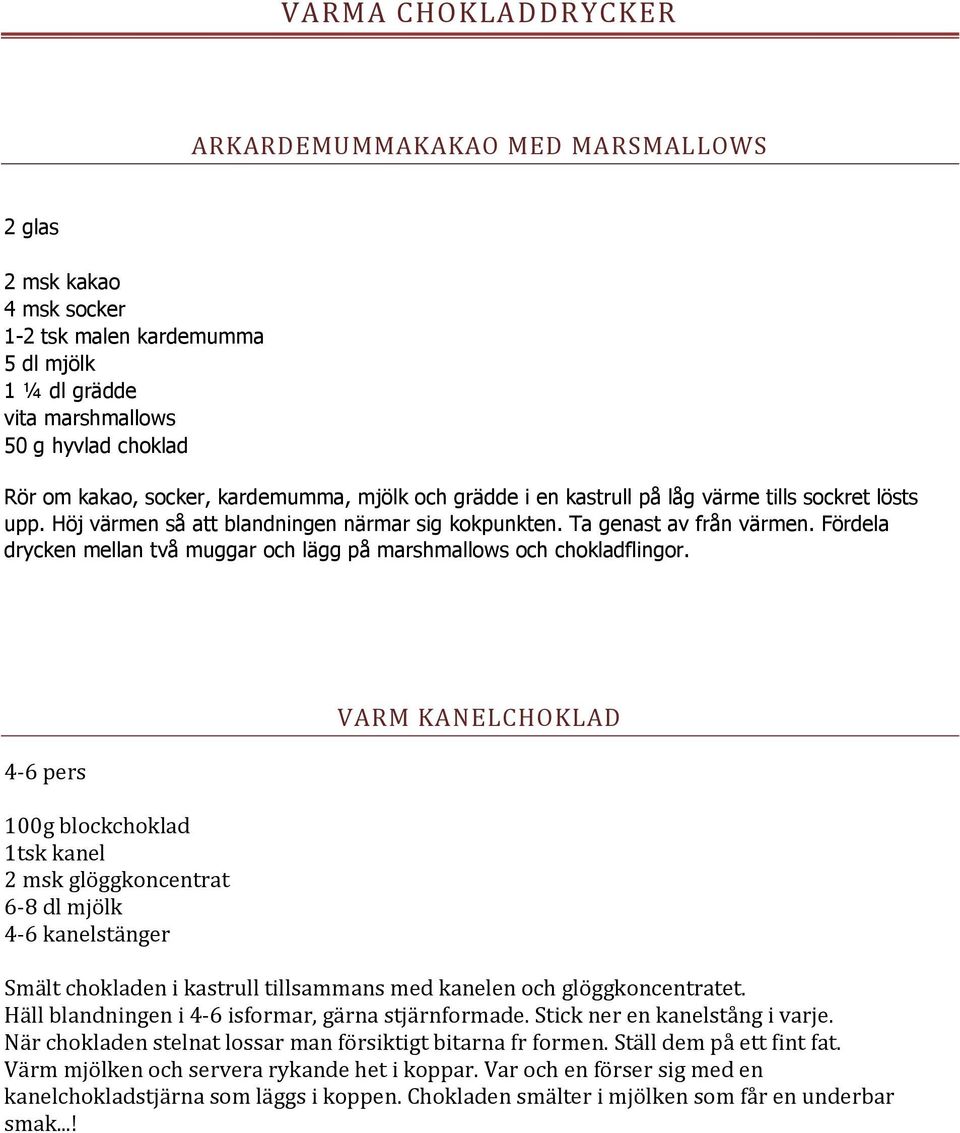 Fördela drycken mellan två muggar och lägg på marshmallows och chokladflingor.