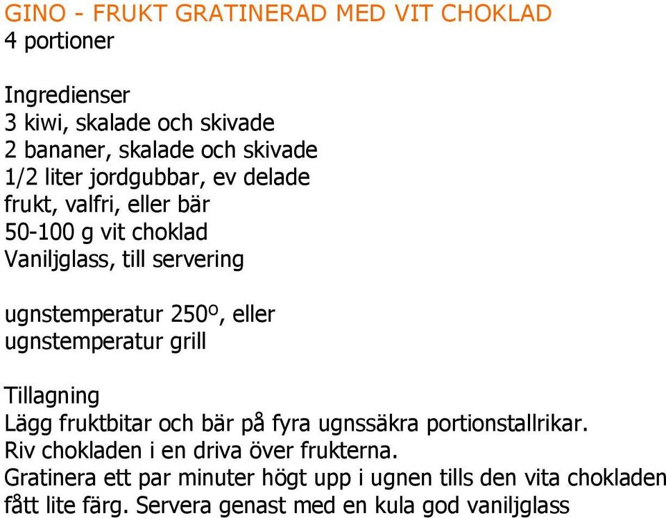 ugnstemperatur grill Tillagning Lägg fruktbitar och bär på fyra ugnssäkra portionstallrikar.