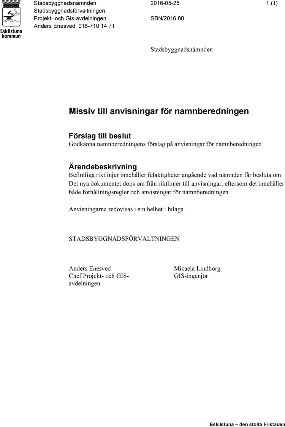 angående vad nämnden får besluta om.