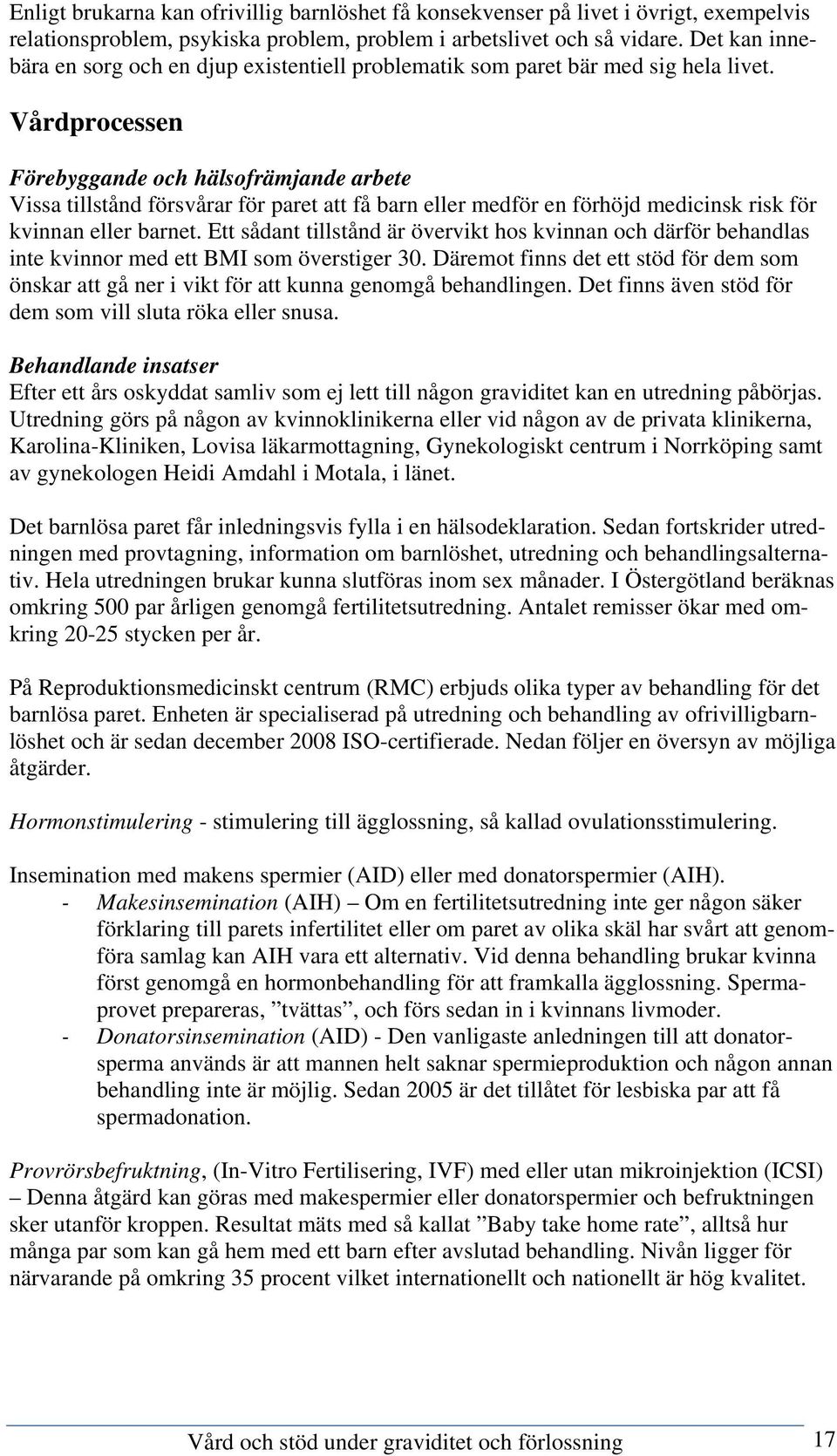 Vårdprocessen Förebyggande och hälsofrämjande arbete Vissa tillstånd försvårar för paret att få barn eller medför en förhöjd medicinsk risk för kvinnan eller barnet.