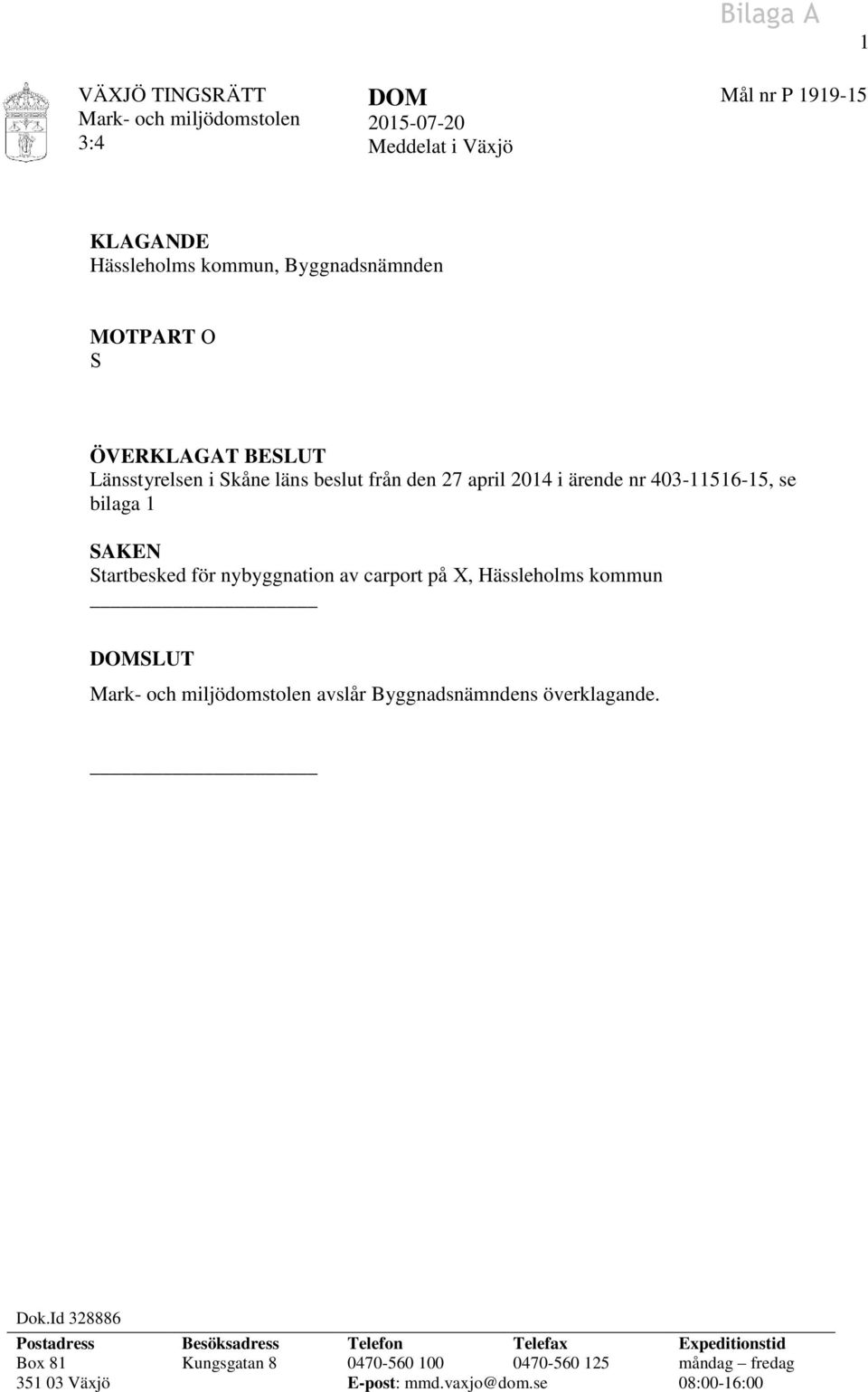 Startbesked för nybyggnation av carport på X, Hässleholms kommun DOMSLUT Mark- och miljödomstolen avslår Byggnadsnämndens överklagande. Dok.