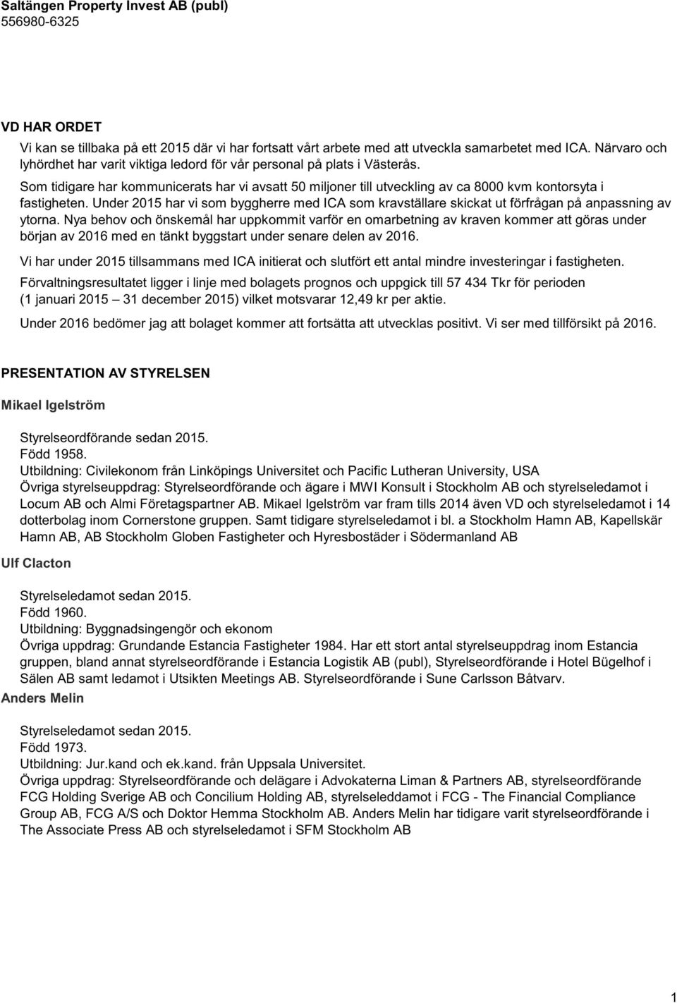 Under 2015 har vi som byggherre med ICA som kravställare skickat ut förfrågan på anpassning av ytorna.