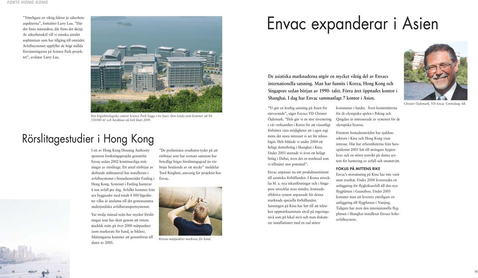 Envac expanderar i Asien Det högteknologiska centret Science Park byggs i tre faser. Den totala ytan kommer att bli 330000 m 2 och beräknas stå helt klart 2009.