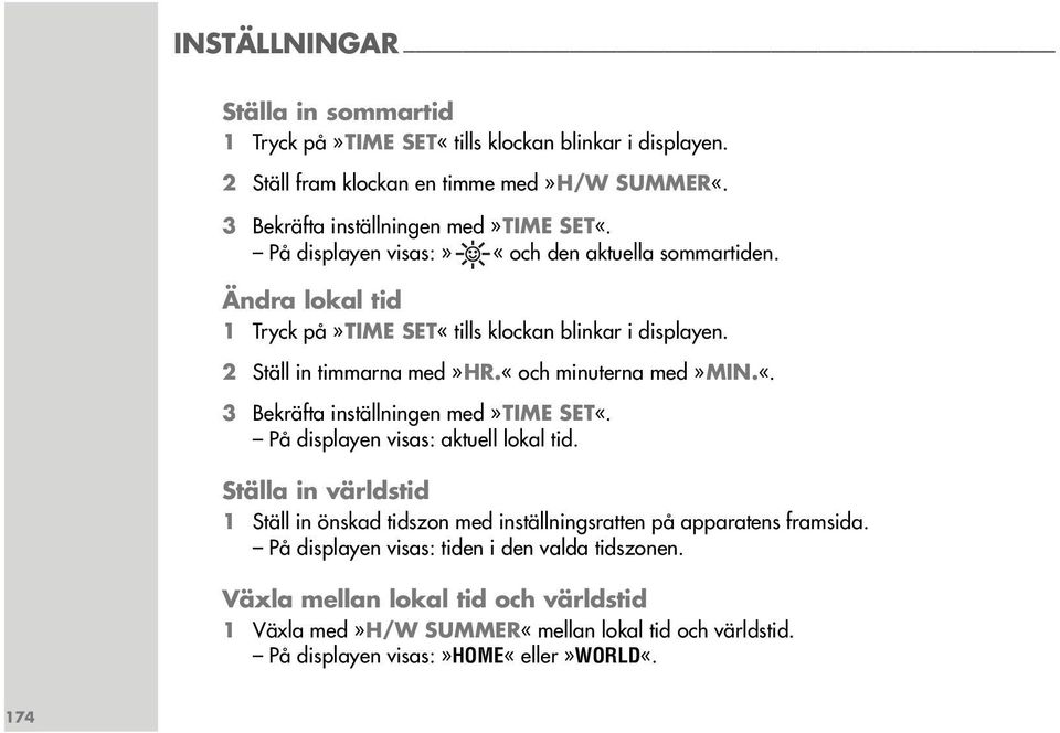 På displayen visas: aktuell lokal tid. Ställa in världstid 1 Ställ in önskad tidszon med inställningsratten på apparatens framsida.