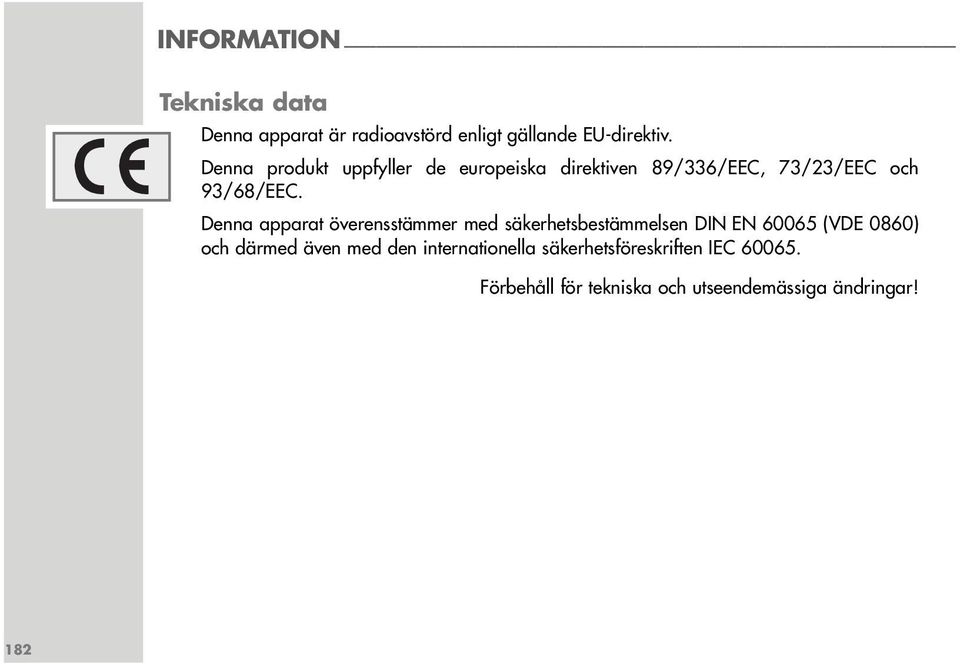 Denna apparat överensstämmer med säkerhetsbestämmelsen DIN EN 60065 (VDE 0860) och därmed även