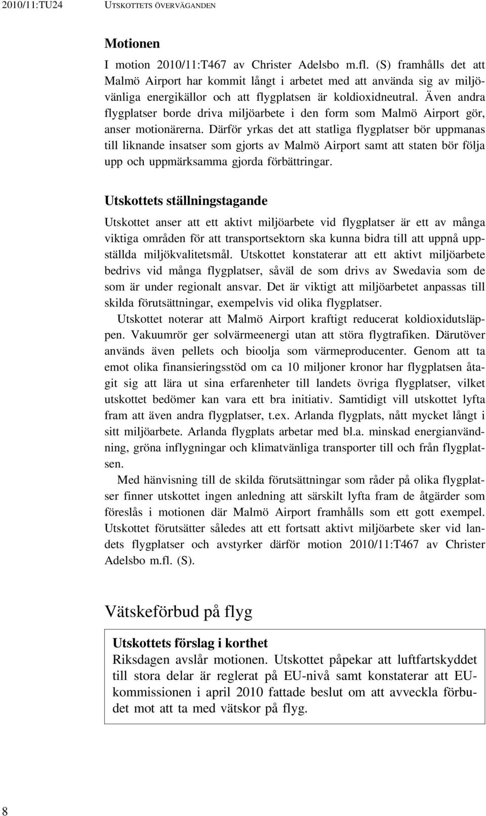 Även andra flygplatser borde driva miljöarbete i den form som Malmö Airport gör, anser motionärerna.