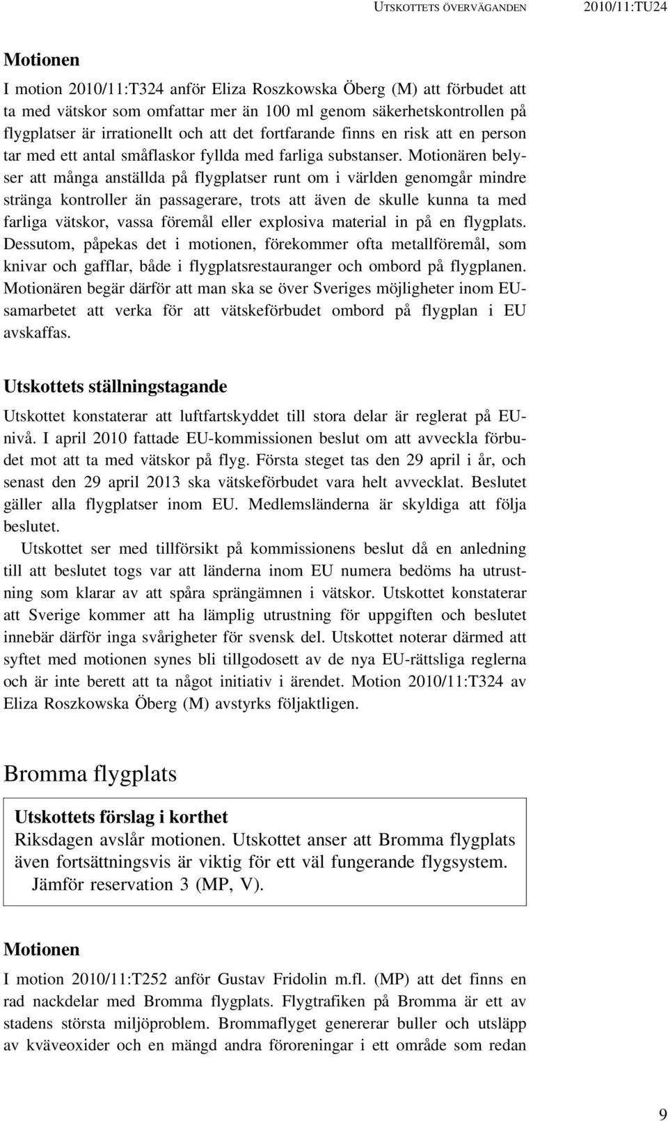 Motionären belyser att många anställda på flygplatser runt om i världen genomgår mindre stränga kontroller än passagerare, trots att även de skulle kunna ta med farliga vätskor, vassa föremål eller