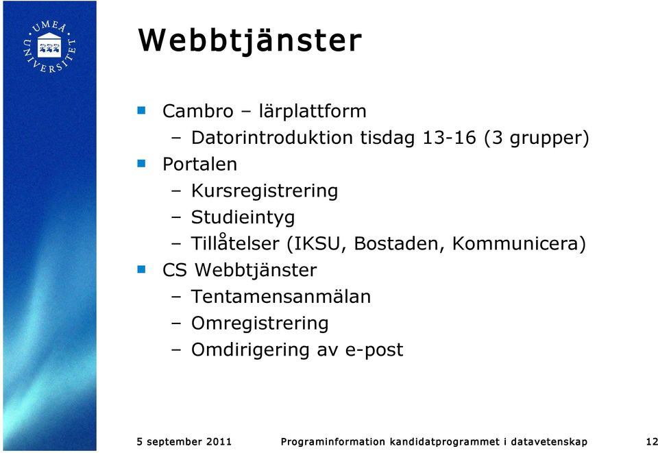 Bostaden, Kommunicera) CS Webbtjänster Tentamensanmälan Omregistrering