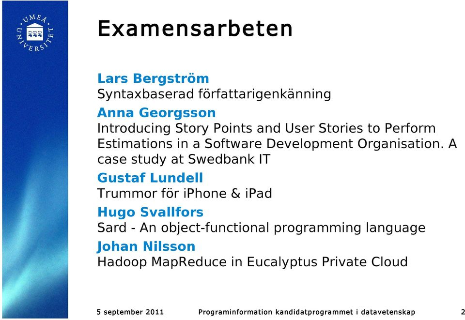 A case study at Swedbank IT Gustaf Lundell Trummor för iphone & ipad Hugo Svallfors Sard - An object-functional