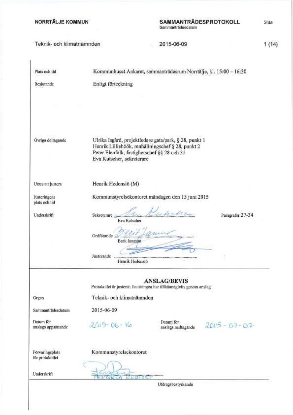 32 Eva Kutscher, sekreterare U tses att ju stera Justeringens plats och tid Henrik Hedensiö (M) Kommunstyrelsekontoret måndagen den 15 juni 2015 U nderskrift Sekreterare C,... féz..f-btttt.