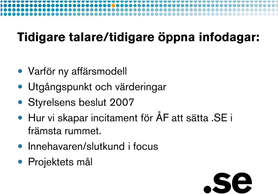 beslut 2007 Hur vi skapar incitament för ÅF att sätta.