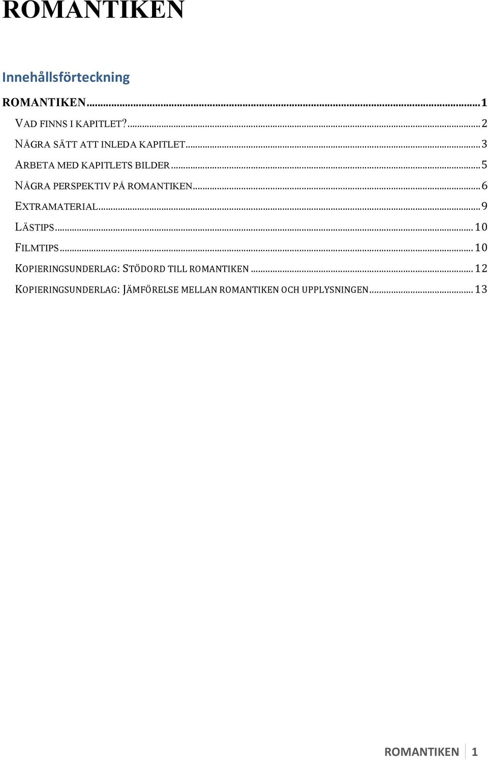 ..5 NÅGRA PERSPEKTIV PÅ ROMANTIKEN...6 EXTRAMATERIAL...9 LÄSTIPS...10 FILMTIPS.