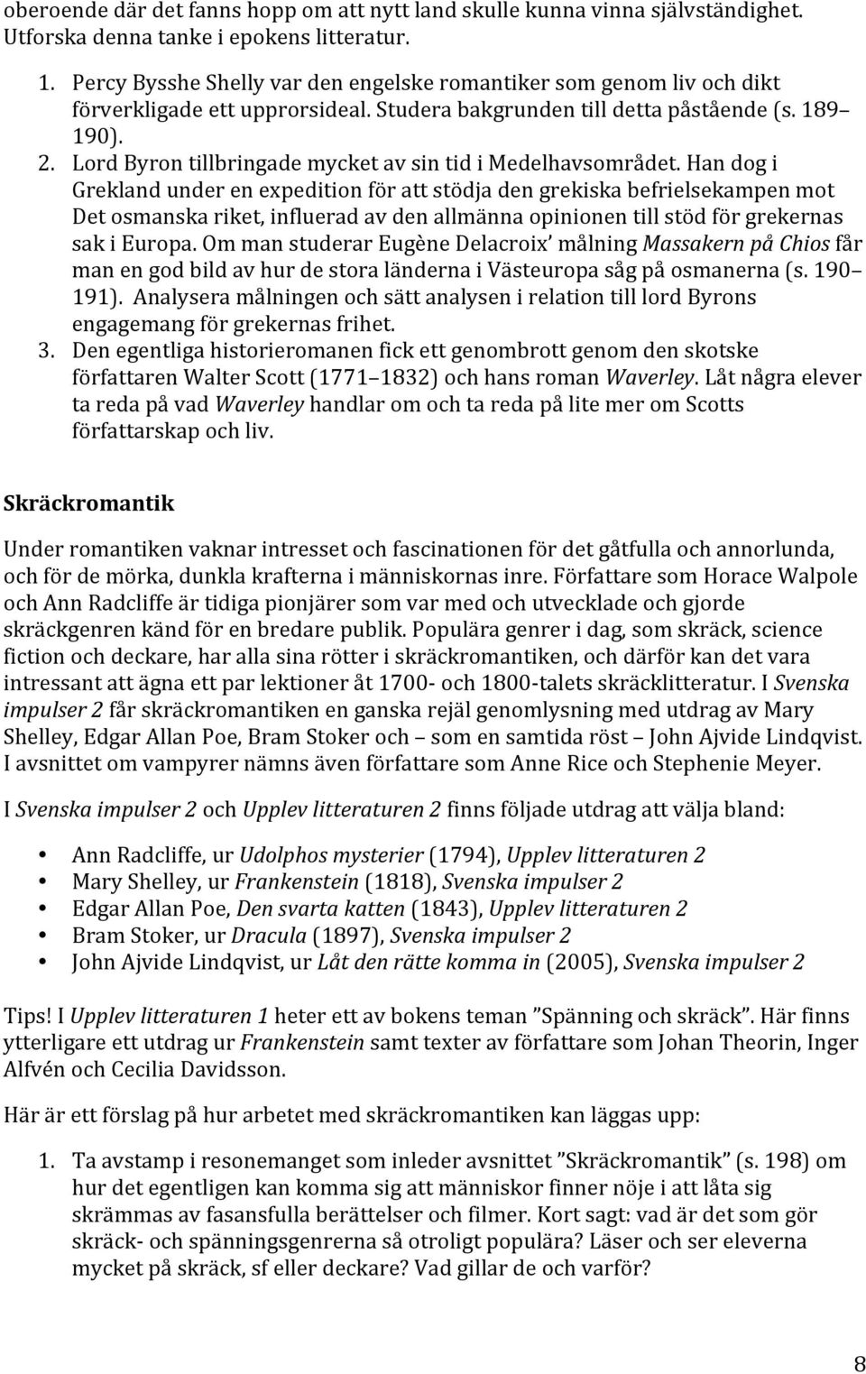 Lord Byron tillbringade mycket av sin tid i Medelhavsområdet.