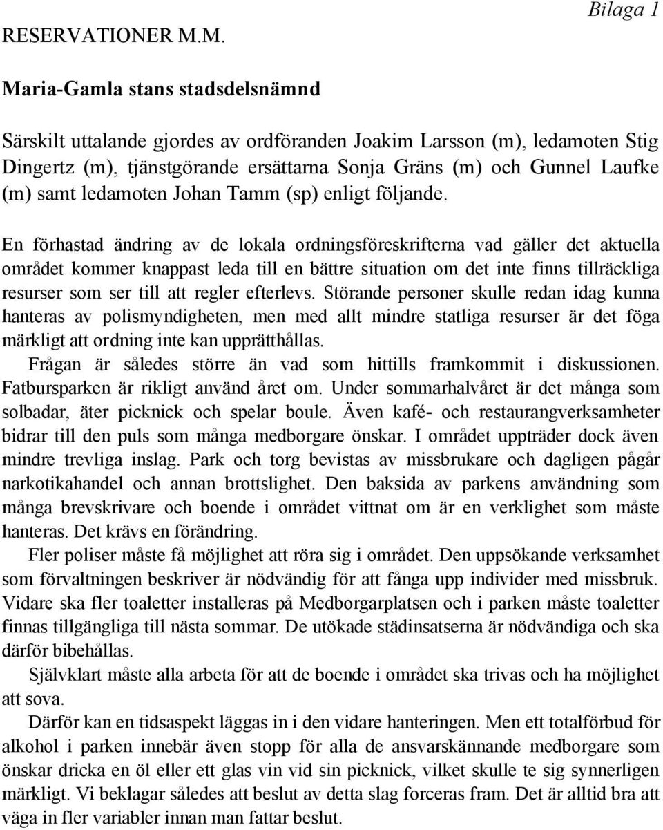 samt ledamoten Johan Tamm (sp) enligt följande.