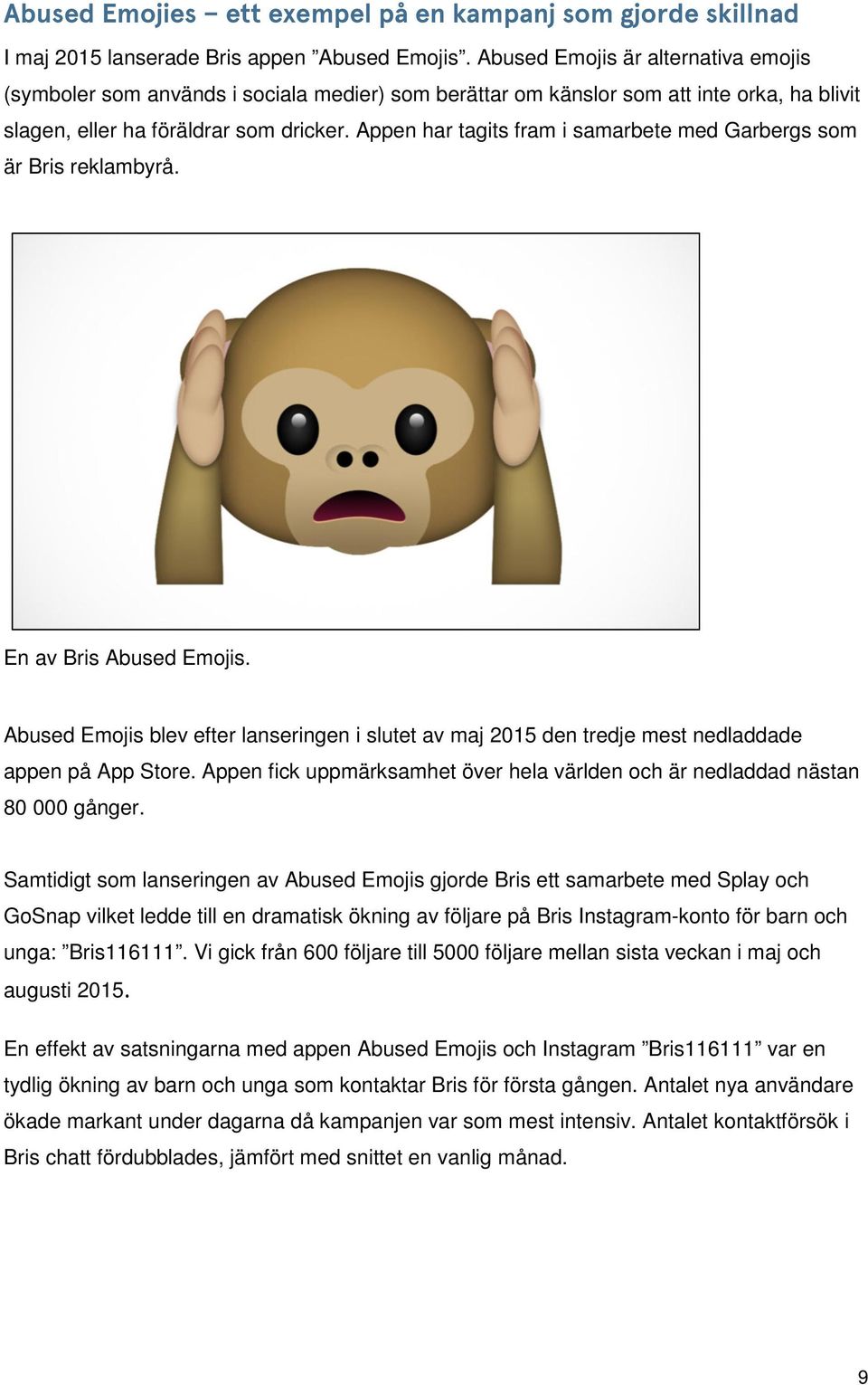 Appen har tagits fram i samarbete med Garbergs som är Bris reklambyrå. En av Bris Abused Emojis.