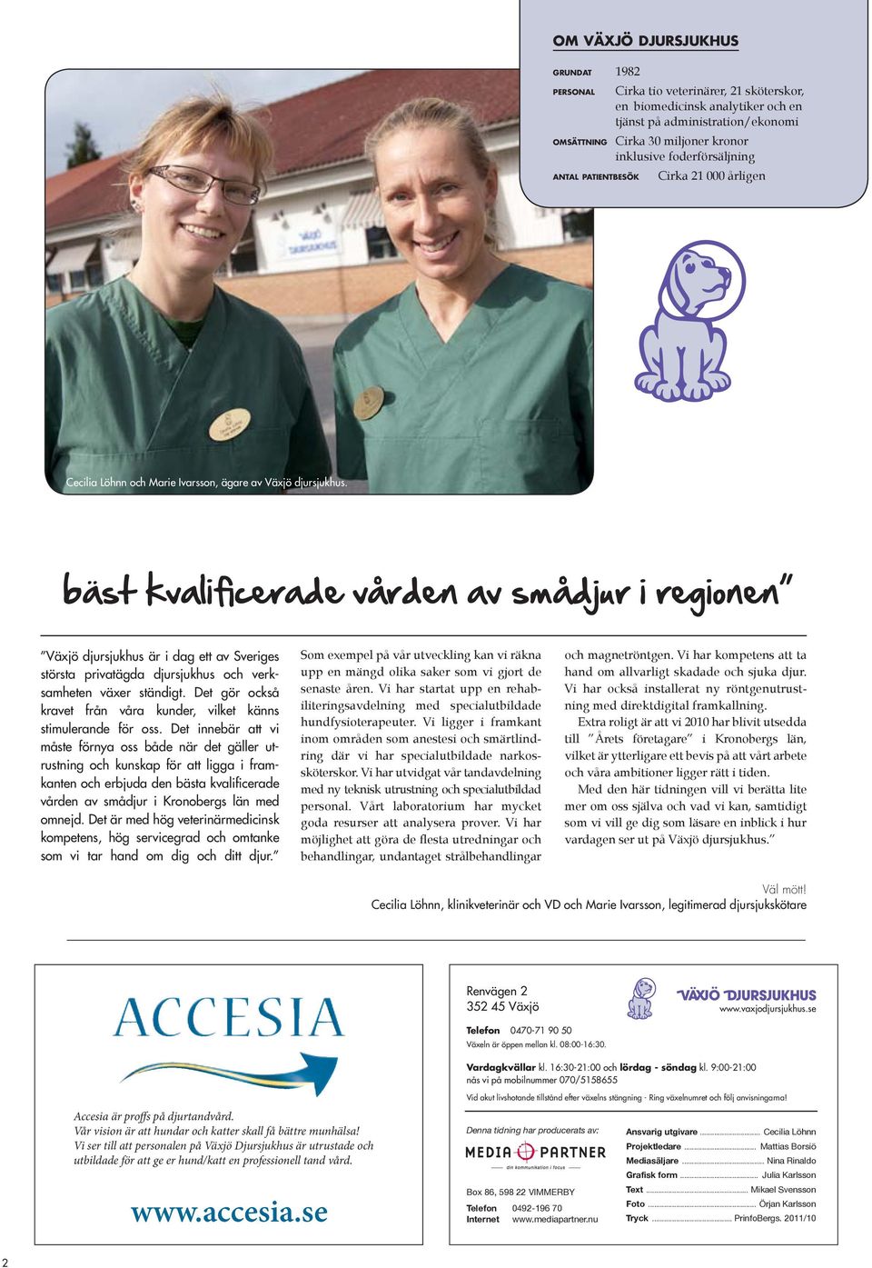 bäst kvalificerade vården av smådjur i regionen Växjö djursjukhus är i dag ett av Sveriges största privatägda djursjukhus och verksamheten växer ständigt.