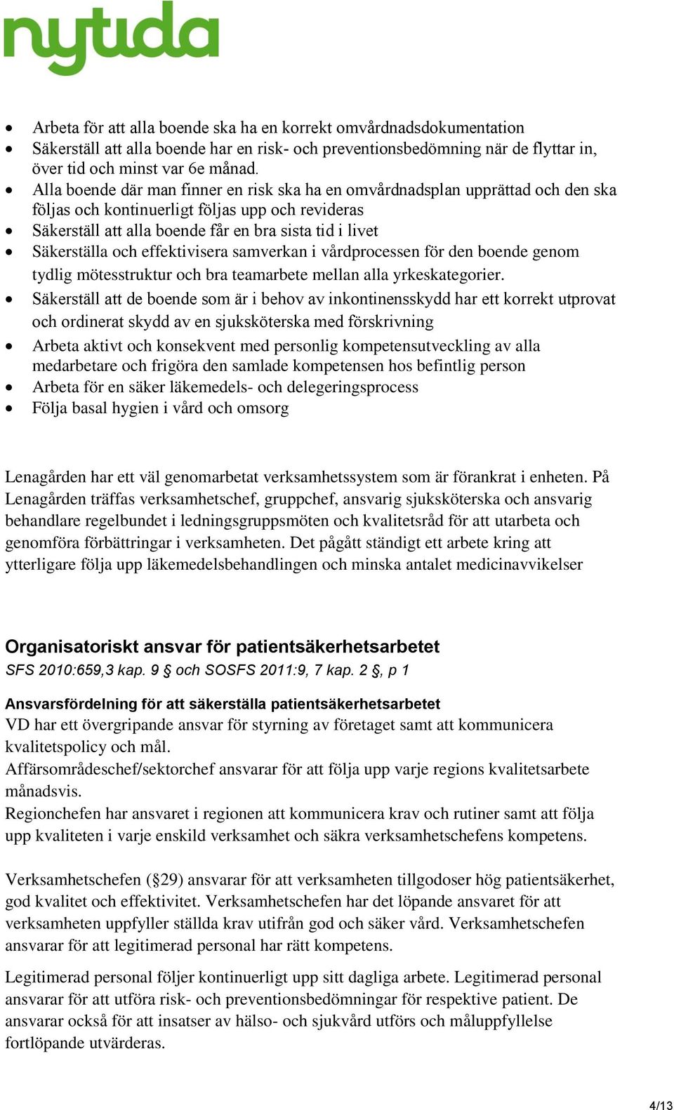 och effektivisera samverkan i vårdprocessen för den boende genom tydlig mötesstruktur och bra teamarbete mellan alla yrkeskategorier.