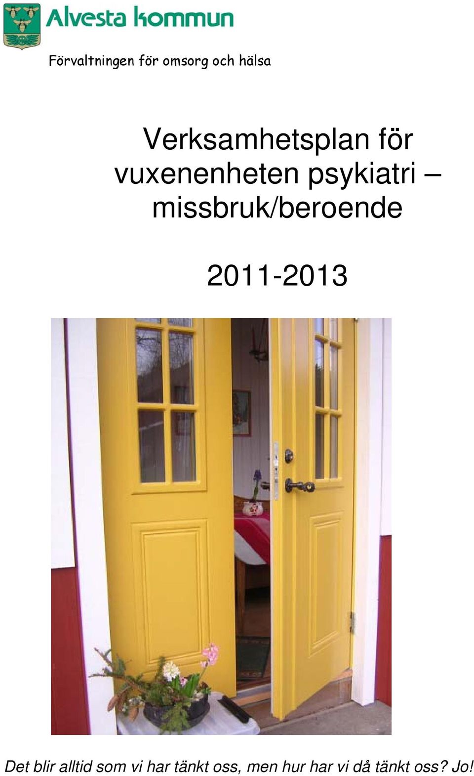 missbruk/beroende 2011-2013 Det blir alltid